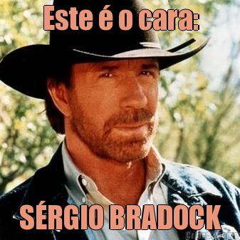 Este � o cara: S�RGIO BRADOCK