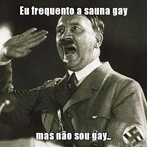 Eu frequento a sauna gay mas n�o sou gay...