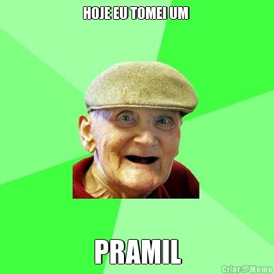 HOJE EU TOMEI UM  PRAMIL
