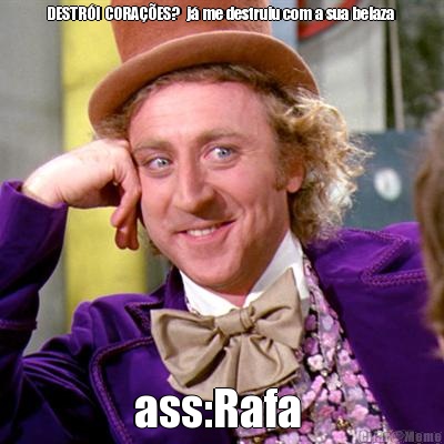 DESTR�I CORA��ES?  j� me destruiu com a sua belaza  ass:Rafa 