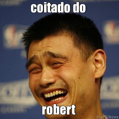 coitado do  robert 