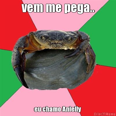 vem me pega.. eu chamo Anielly 
