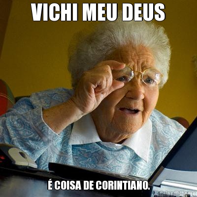 VICHI MEU DEUS � COISA DE CORINTIANO.