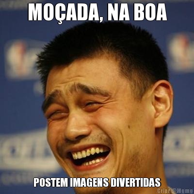 MO�ADA, NA BOA POSTEM IMAGENS DIVERTIDAS