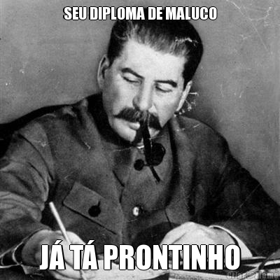SEU DIPLOMA DE MALUCO J� T� PRONTINHO