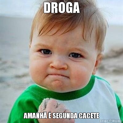 DROGA AMANH� � SEGUNDA CACETE