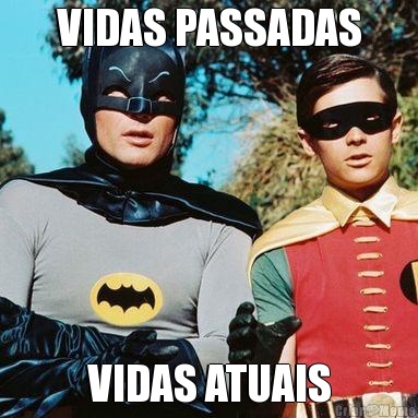 VIDAS PASSADAS VIDAS ATUAIS