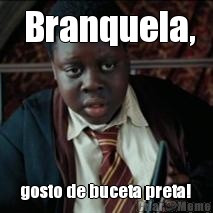  Branquela, gosto de buceta preta! 
