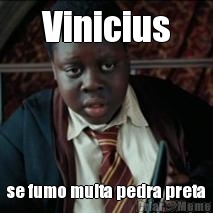Vinicius se fumo muita pedra preta