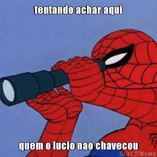 tentando achar aqui quem o lucio nao chavecou