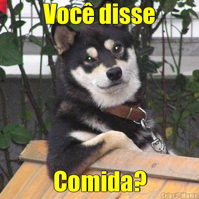 Voc� disse Comida?