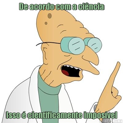 De acordo com a ci�ncia Isso � cientificamente impos�vel