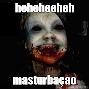 heheheeheh masturba�ao