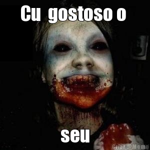Cu  gostoso o  seu