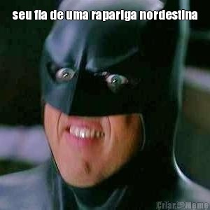 seu fia de uma rapariga nordestina 