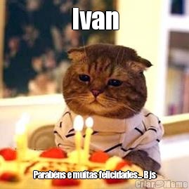 Ivan Parab�ns e muitas felicidades... Bjs