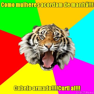 Como mulheres acordam de manh�!!! Cabelo armado!!!!Curti ai!!!