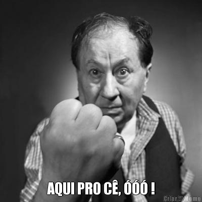  AQUI PRO C�, ��� !