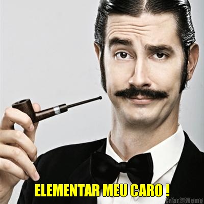 ELEMENTAR MEU CARO !
