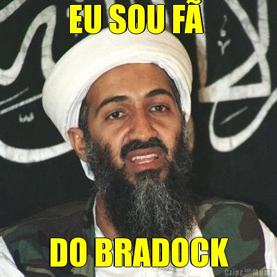 EU SOU F�  DO BRADOCK