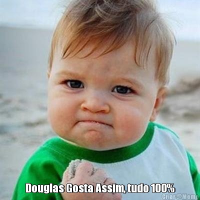  Douglas Gosta Assim, tudo 100%