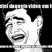 gostei daquele video em fera aquela l� da beatriz pagando um boquetim hihihi 