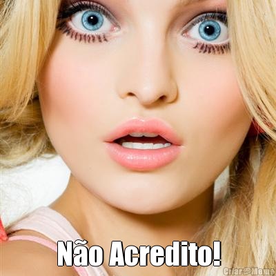  N�o Acredito!