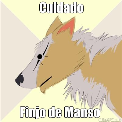 Cuidado Finjo de Manso 