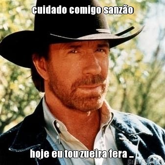 cuidado comigo sanz�o hoje eu tou zueira fera ... 