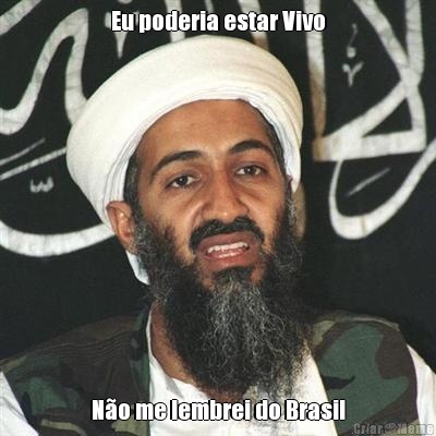 Eu poderia estar Vivo N�o me lembrei do Brasil