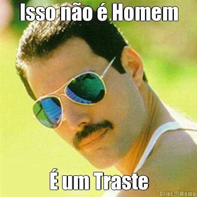 Isso n�o � Homem � um Traste