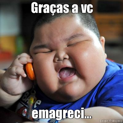 Gra�as a vc emagreci...