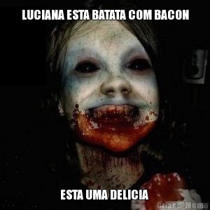 LUCIANA ESTA BATATA COM BACON ESTA UMA DELICIA 