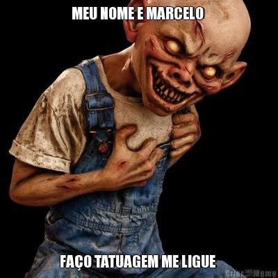 MEU NOME E MARCELO  FA�O TATUAGEM ME LIGUE 