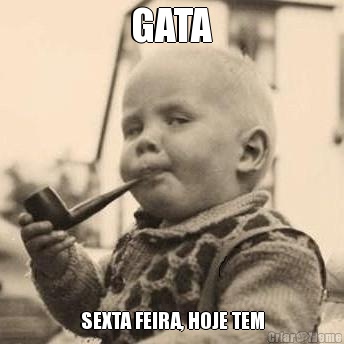 GATA SEXTA FEIRA, HOJE TEM