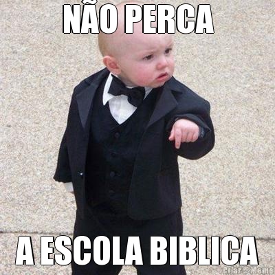 N�O PERCA A ESCOLA BIBLICA