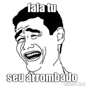 fala tu  seu arrombado 