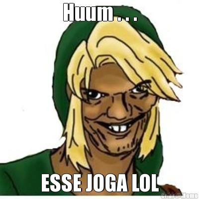Huum . . . ESSE JOGA LOL