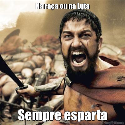 Na ra�a ou na Luta Sempre esparta