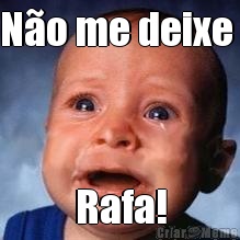 N�o me deixe  Rafa!