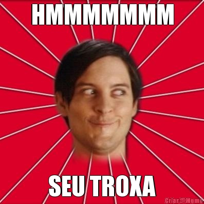 HMMMMMMM SEU TROXA