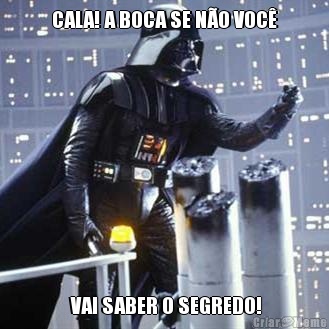 CALA! A BOCA SE N�O VOC�  VAI SABER O SEGREDO!