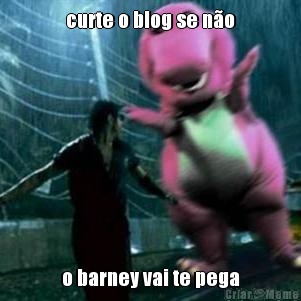 curte o blog se n�o o barney vai te pega