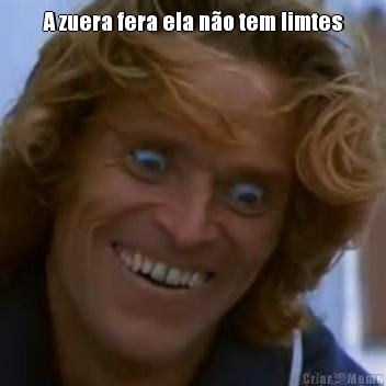A zuera fera ela n�o tem limtes 