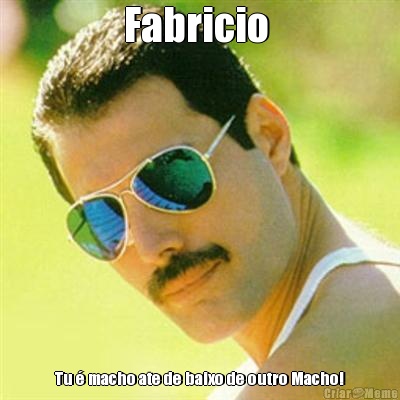 Fabricio  Tu � macho ate de baixo de outro Macho!