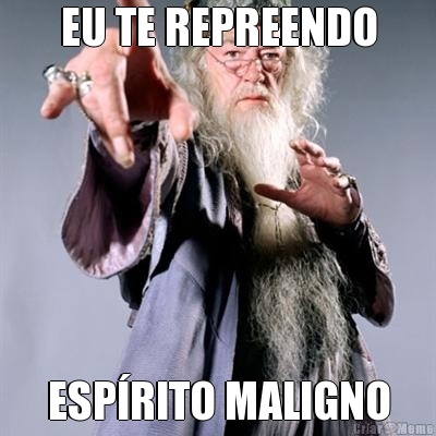 EU TE REPREENDO ESP�RITO MALIGNO