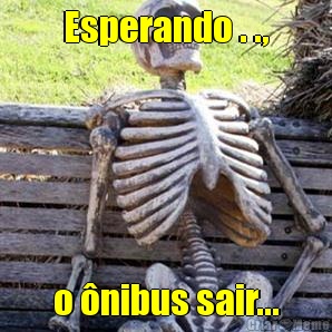 Esperando . ., o �nibus sair...