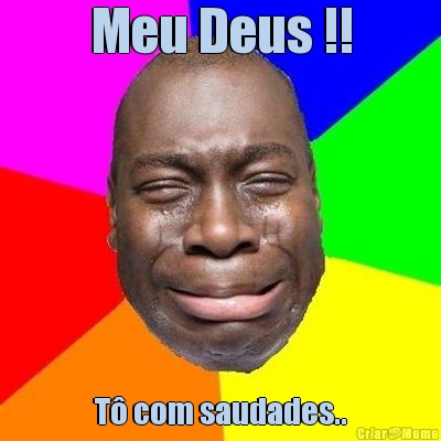 Meu Deus !! T� com saudades..