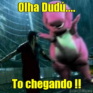 Olha Dud�.... To chegando !!