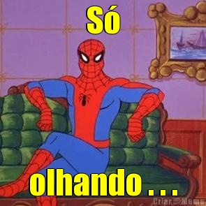 S� olhando . . .